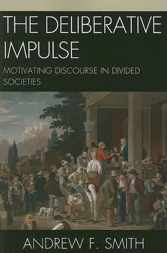 Бумажная книга «The Deliberative Impulse: Motivating Discourse in Divided Societies», автор Эндрю Ф. Смит - фото №1