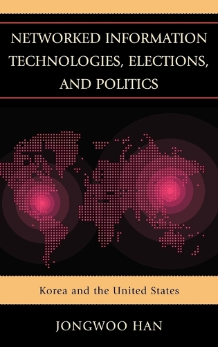Паперова книга «Networked Information Technologies, Elections, and Politics: Korea and the United States», автор Джонгву Хан - фото №1