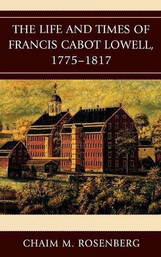 Паперова книга «The Life and Times of Francis Cabot Lowell, 1775–1817», автор Хаїм М. Розенберг - фото №1