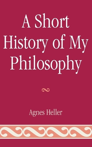 Паперова книга «A Short History of My Philosophy», автор Агнес Геллер - фото №1