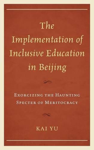 Паперова книга «The Implementation of Inclusive Education in Beijing: Exorcizing the Haunting Specter of Meritocracy», автор Кай Ю - фото №1