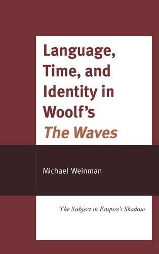 [object Object] «Language, Time, and Identity in Woolf's "The Waves": The Subject in Empire's Shadow», автор Майкл Вайнман - фото №1