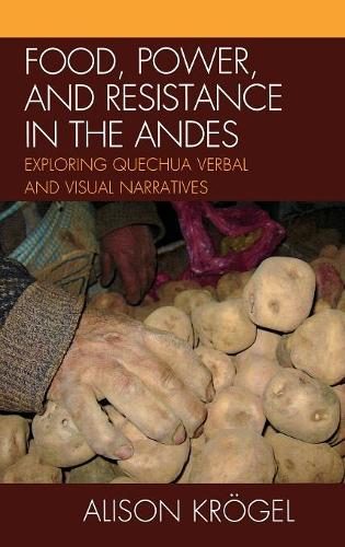 Бумажная книга «Food, Power, and Resistance in the Andes: Exploring Quechua Verbal and Visual Narratives», автор Элисон Крёгель - фото №1