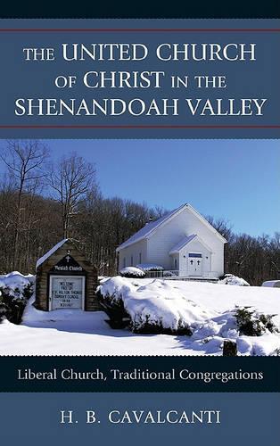 Бумажная книга «The United Church of Christ in the Shenandoah Valley: Liberal Church, Traditional Congregations», автор Х. Б. Кавальканти - фото №1