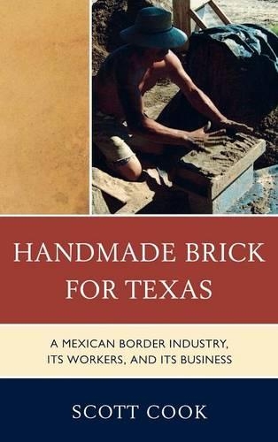 Паперова книга «Handmade Brick for Texas: A Mexican Border Industry, Its Workers, and Its Business», автор Скотт Кук - фото №1