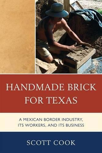 Паперова книга «Handmade Brick for Texas: A Mexican Border Industry, Its Workers, and Its Business», автор Скотт Кук - фото №1