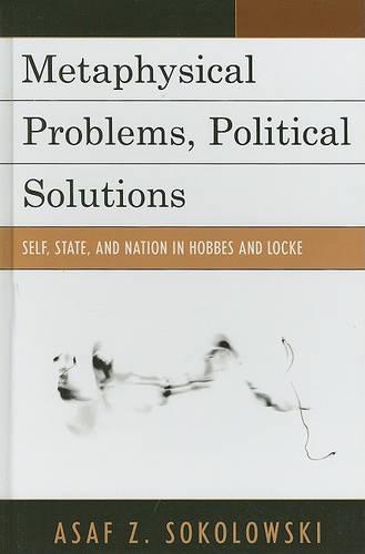 Бумажная книга «Metaphysical Problems, Political Solutions: Self, State, and Nation in Hobbes and Locke», автор Асаф З. Соколовски - фото №1