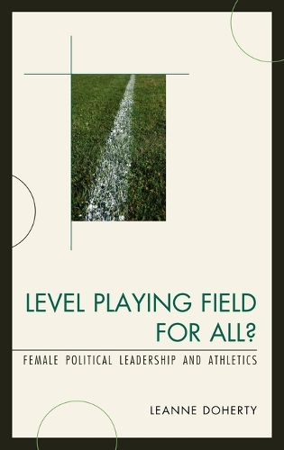 Бумажная книга «Level Playing Field for All?: Female Political Leadership and Athletics», автор Лиэнн Доэрти - фото №1