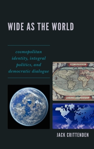 Бумажная книга «Wide as the World: Cosmopolitan Identity, Integral Politics, and Democratic Dialogue», автор Джек Криттенден - фото №1