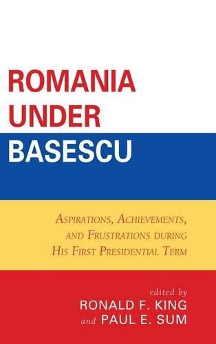 Бумажная книга «Romania under Basescu: Aspirations, Achievements, and Frustrations during His First Presidential Term», авторов Пол Э. Сум, Рональд Ф. Кинг - фото №1
