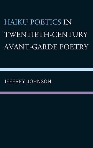Бумажная книга «Haiku Poetics in Twentieth Century Avant-Garde Poetry», автор Джеффри Джонсон - фото №1