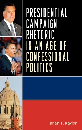 Бумажная книга «Presidential Campaign Rhetoric in an Age of Confessional Politics», автор Брайан Т. Кейлор - фото №1