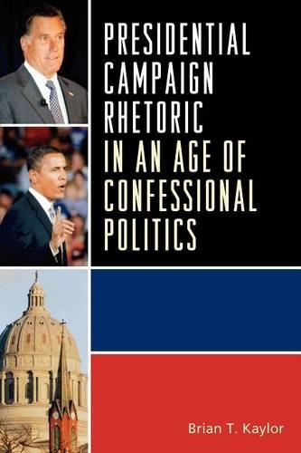 Бумажная книга «Presidential Campaign Rhetoric in an Age of Confessional Politics», автор Брайан Т. Кейлор - фото №1