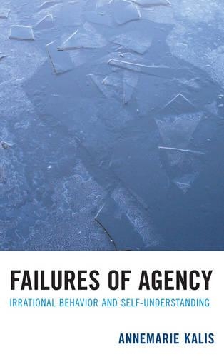 Бумажная книга «Failures of Agency: Irrational Behavior and Self-Understanding», автор Аннемари Калис - фото №1