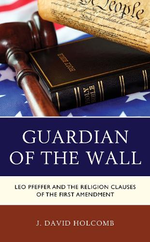 Бумажная книга «Guardian of the Wall: Leo Pfeffer and the Religion Clauses of the First Amendment», автор Дж. Дэвид Холкомб - фото №1