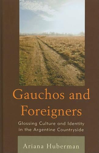 Бумажная книга «Gauchos and Foreigners: Glossing Culture and Identity in the Argentine Countryside», автор Ариана Губерман - фото №1