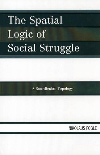 Бумажная книга «The Spatial Logic of Social Struggle: A Bourdieuian Topology», автор Николаус Фогл - фото №1