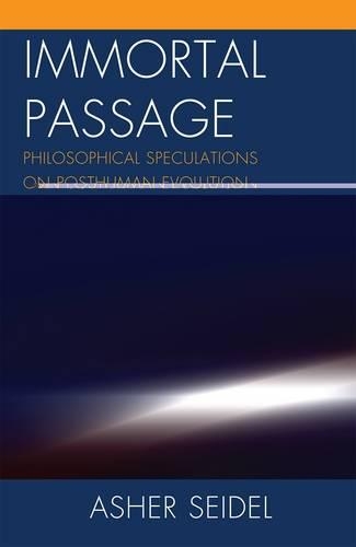 Бумажная книга «Immortal Passage: Philosophical Speculations on Posthuman Evolution», автор Ашер Зайдель - фото №1