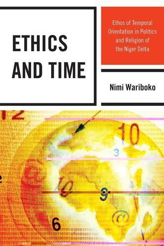 Бумажная книга «Ethics and Time: Ethos of Temporal Orientation in Politics and Religion of the Niger Delta», автор Ними Варибоко - фото №1
