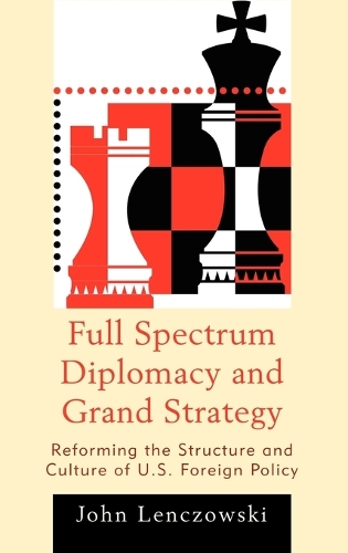 Бумажная книга «Full Spectrum Diplomacy and Grand Strategy: Reforming the Structure and Culture of U.S. Foreign Policy», автор Джон Ленчовски - фото №1