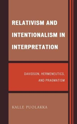 Паперова книга «Relativism and Intentionalism in Interpretation: Davidson, Hermeneutics, and Pragmatism», автор Калле Пуолакка - фото №1