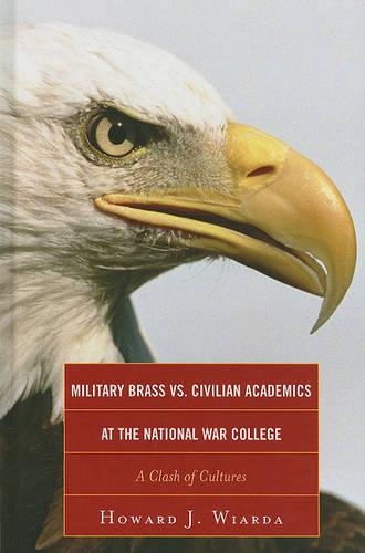 Паперова книга «Military Brass vs. Civilian Academics at the National War College: A Clash of Cultures», автор Говард Дж. Віарда - фото №1