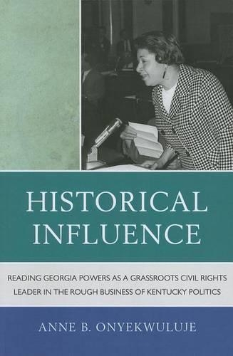 Бумажная книга «Historical Influence: Reading Georgia Powers as a Grassroots Civil Rights Leader in the Rough Business of Kentucky Politics», автор Энн Б. Онеквулуе - фото №1