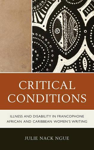 Бумажная книга «Critical Conditions: Illness and Disability in Francophone African and Caribbean Women’s Writing», автор Джули Нак Нгуе - фото №1