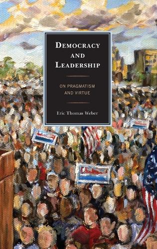 Бумажная книга «Democracy and Leadership: On Pragmatism and Virtue», автор Эрик Томас Вебер - фото №1