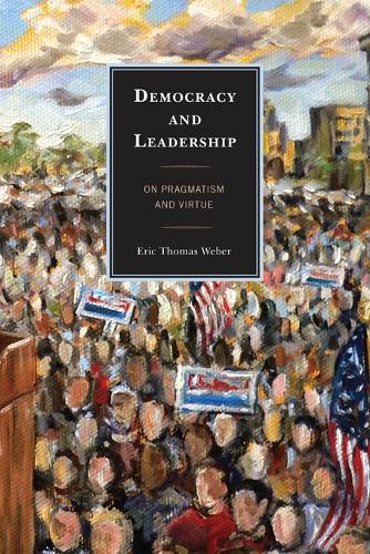 Паперова книга «Democracy and Leadership: On Pragmatism and Virtue», автор Ерік Томас Вебер - фото №1
