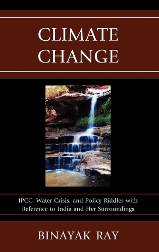 Бумажная книга «Climate Change: IPCC, Water Crisis, and Policy Riddles with Reference to India and Her Surroundings», автор Бинаяк Рэй - фото №1