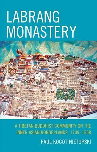 Бумажная книга «Labrang Monastery: A Tibetan Buddhist Community on the Inner Asian Borderlands, 1709-1958», автор Пол Кокот Нетупский - фото №1