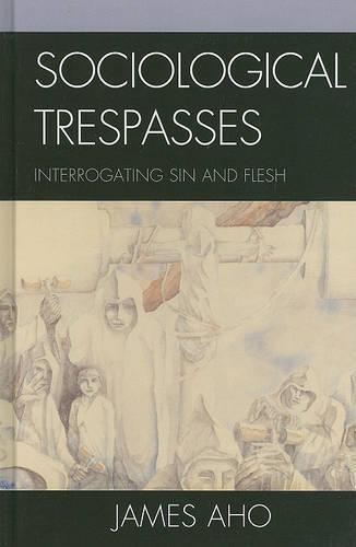 Паперова книга «Sociological Trespasses: Interrogating Sin and Flesh», автор Джеймс Ахо - фото №1