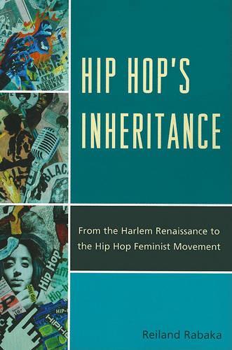 Бумажная книга «Hip Hop's Inheritance: From the Harlem Renaissance to the Hip Hop Feminist Movement», автор Рейланд Рабака - фото №1