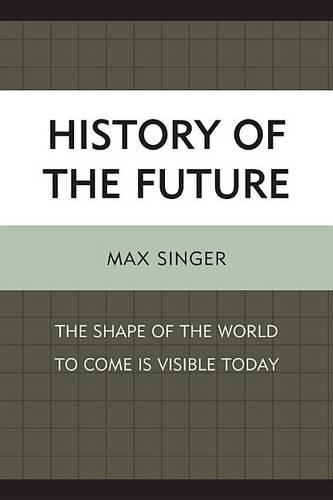 Бумажная книга «History of the Future: The Shape of the World to Come Is Visible Today», автор Макс Зингер - фото №1