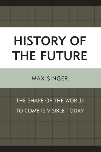 Паперова книга «History of the Future: The Shape of the World to Come Is Visible Today», автор Макс Сінгер - фото №1