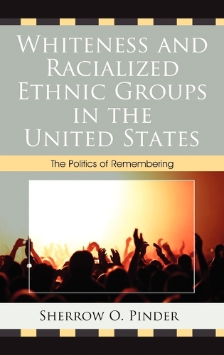 Бумажная книга «Whiteness and Racialized Ethnic Groups in the United States: The Politics of Remembering», автор Шерроу О. Пиндер - фото №1
