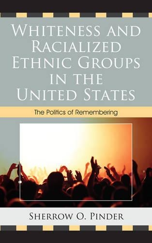 Бумажная книга «Whiteness and Racialized Ethnic Groups in the United States: The Politics of Remembering», автор Шерроу О. Пиндер - фото №1