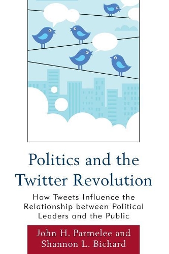 Бумажная книга «Politics and the Twitter Revolution: How Tweets Influence the Relationship between Political Leaders and the Public», авторов Джон Х. Пармели, Шеннон Л. Бичард - фото №1