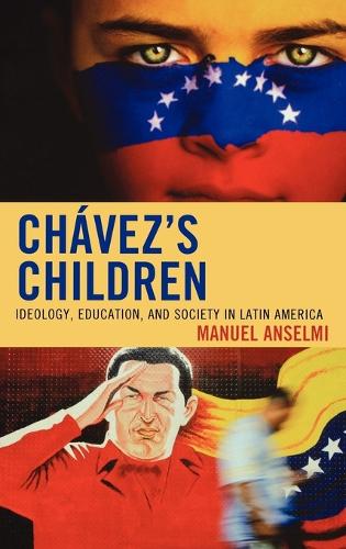 Бумажная книга «Chavez's Children: Ideology, Education, and Society in Latin America», автор Мануэль Ансельми - фото №1