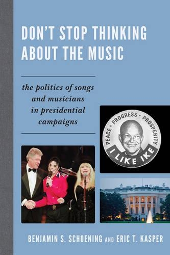 Бумажная книга «Don't Stop Thinking About the Music: The Politics of Songs and Musicians in Presidential Campaigns», авторов Бенджамин С. Шенинг, Эрик Т. Каспер - фото №1