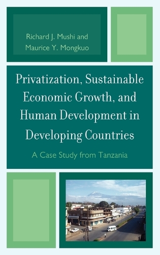 Паперова книга «Privatization and Sustainable Economic Growth and Human Development in Developing Countries: A Case Study from Tanzania», авторів Моріс Й. Монгкуо, Річард Дж. Муші - фото №1
