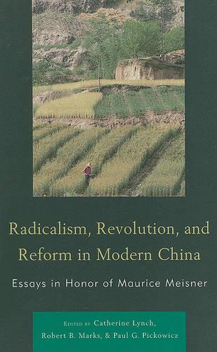 Бумажная книга «Radicalism, Revolution, and Reform in Modern China: Essays in Honor of Maurice Meisner», авторов Катрин Линч, Пол Г. Пикович, Роберт Б. Маркс - фото №1