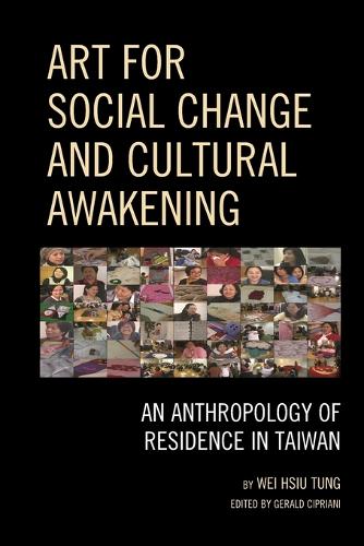 Бумажная книга «Art for Social Change and Cultural Awakening: An Anthropology of Residence in Taiwan», автор Вэй Хсиу Тунг - фото №1