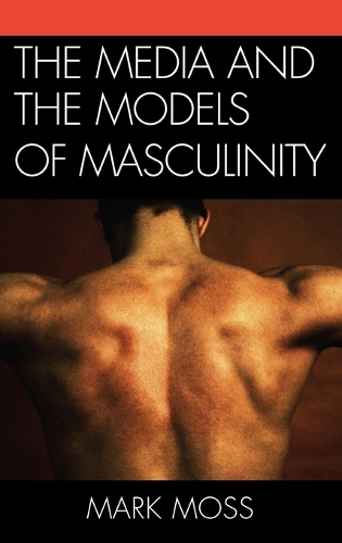 Бумажная книга «The Media and the Models of Masculinity», автор Марк Мосс - фото №1