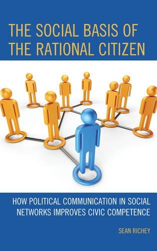 Бумажная книга «The Social Basis of the Rational Citizen: How Political Communication in Social Networks Improves Civic Competence», автор Шон Ричи - фото №1