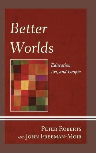 Паперова книга «Better Worlds: Education, Art, and Utopia», автор Джон Фріман-Муар - фото №1
