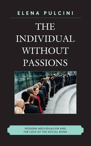 Бумажная книга «The Individual without Passions: Modern Individualism and the Loss of the Social Bond», автор Елена Пульчини - фото №1
