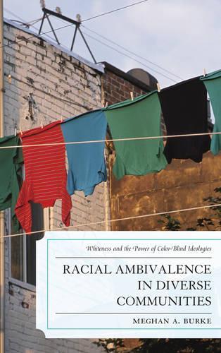 Бумажная книга «Racial Ambivalence in Diverse Communities: Whiteness and the Power of Color-Blind Ideologies», автор Меган А. Берк - фото №1