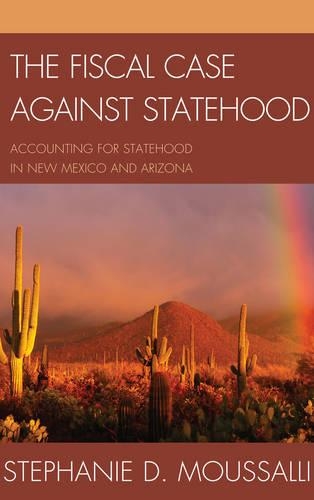 Бумажная книга «The Fiscal Case against Statehood: Accounting for Statehood in New Mexico and Arizona», автор Стефани Д. Мусалли - фото №1